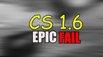CS 1.6 EPIC FAIL