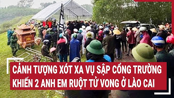 Cảnh tượng xót xa vụ sập cổng trường khiến 2 anh em ruột tử vong ở Lào Cai