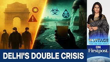 Toxic Water, Hazardous Air: Delhi Faces Dual Pollution Emergency | Vantage With Palki Sharma