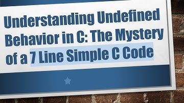 Understanding Undefined Behavior in C: The Mystery of a 7 Line Simple C Code