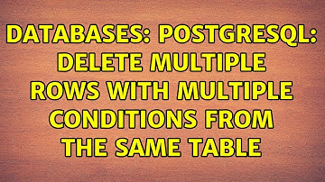 Databases: PostgreSQL: Delete Multiple Rows with multiple Conditions from the same table