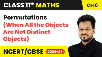 Permutations (When All the Objects Are Not Distinct Objects) | Class 11 Maths Chapter 6 | CBSE 2025