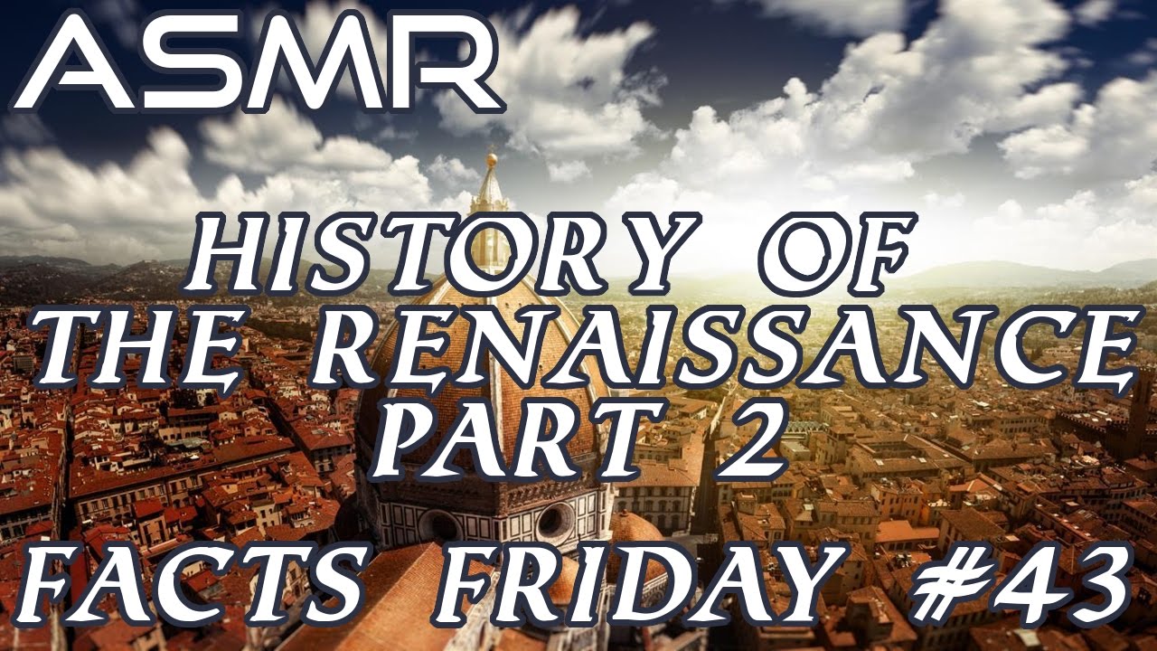 ASMR | History Of The Renaissance | Part 2 | Facts Friday #43 | Whispering