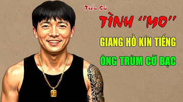 Tình "Mo": Tiểu Sử Giang Hồ Kín Tiếng - Ông Trùm Cờ Bạc Quyền Lực Nhất Hà Nội Một Thời