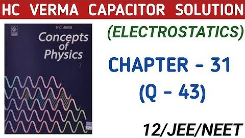 HC CAPACITOR SOLUTION , (Q-43) I HCV ELECTROSTATIC I HC VERMA CHAPTER 31 EXERCISE I PHYSICS CLASS 12