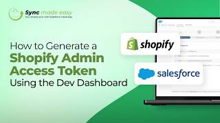 How to Generate a Shopify Admin Access Token Using the Dev Dashboard | Sync Made Easy