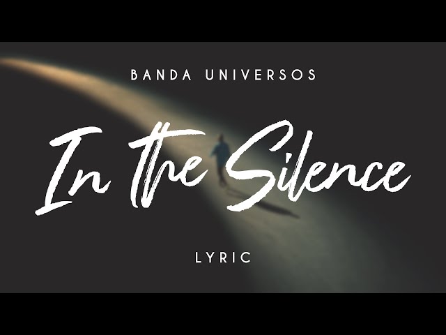 In The Silence (Lyric) - Banda Universos class=