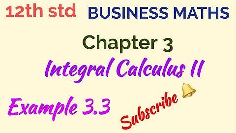 12th std /BUSINESS MATHS/Chapter 3/Integral Calculus II/Example 3.3