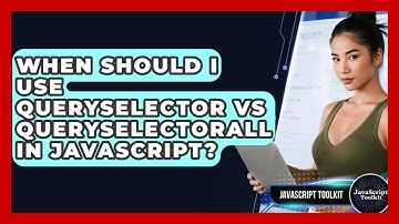 When Should I Use querySelector Vs querySelectorAll In JavaScript? - JavaScript Toolkit