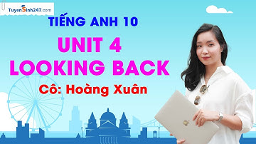 Unit 4 - Looking back | Tiếng Anh 10 ( Global Success) |GV: Hoàng Xuân