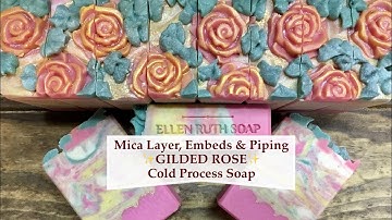 How to Make GILDED ROSE Goat Milk CP Soap W/ Mica Layer, Embeds & Piping | Ellen Ruth Soap