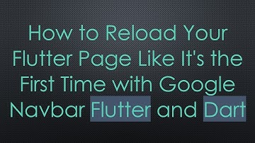 How to Reload Your Flutter Page Like It