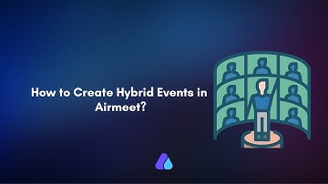 How to Create Hybrid Events? | Airmeet