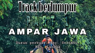 AMPAR JAWA || Di kenal dengan track yang berlumpur || PART 1