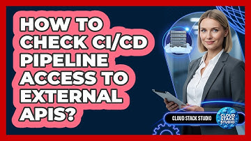 How To Check CI/CD Pipeline Access To External APIs?