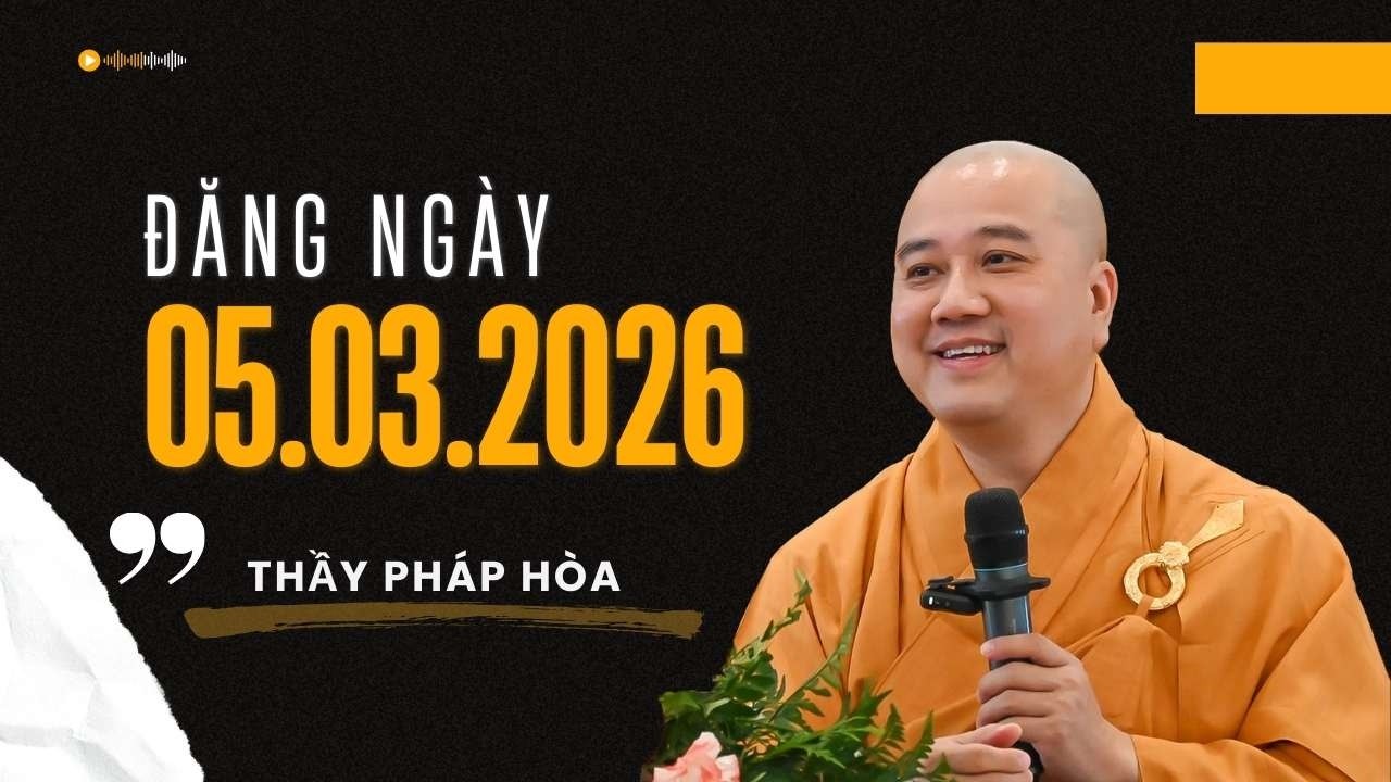Pháp thoại đăng ngày 06.03.2026 - Thầy Thích Pháp Hòa