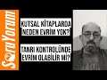 SoruYorum - Kutsal Kitaplarda Neden Evrim Yok? Tanrı Kontrolünde Evrim Olabilir Mi?