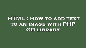 HTML : How to add text to an image with PHP GD library