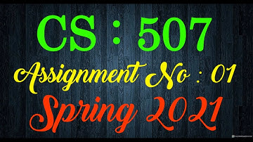 CS 507 Assignment No 1 Solution Spring 2021