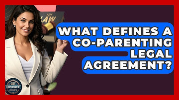 What Defines A Co-Parenting Legal Agreement? - Get Divorce Answers