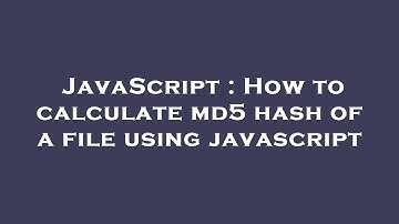 JavaScript : How to calculate md5 hash of a file using javascript