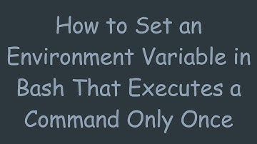 How to Set an Environment Variable in Bash That Executes a Command Only Once