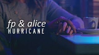 fp & alice | hurricane