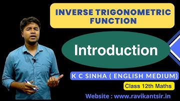 Inverse Trigonometric Function - Introduction : K C Sinha Class 12th Math
