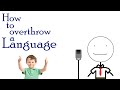 How to overthrow a language