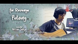FOR REVENGE PULANG COVER IKHSAN SETYA