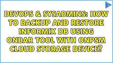 How to backup and restore informix db using Onbar tool with ONPSM cloud storage device?