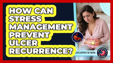 How Can Stress Management Prevent Ulcer Recurrence? - Ulcer Support Network