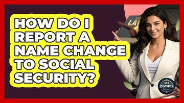 How Do I Report A Name Change To Social Security?