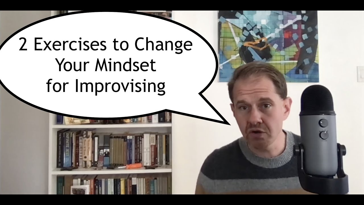Two Exercises To Change Your Mindset as an Improvisor