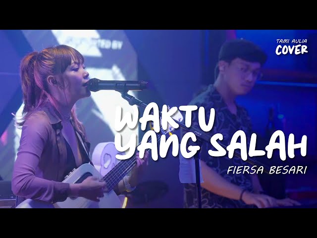 WAKTU YANG SALAH - FIERSA BESARI | TAMI AULIA #LIVE class=