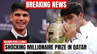 BREAKING: THE MILLIONAIRE PRIZE that ALCARAZ COULD WIN in QATAR