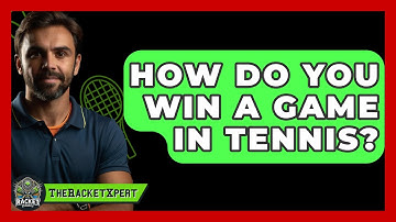 How Do You Win A Game In Tennis? - The Racket Xpert