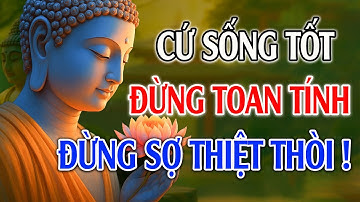 “Cứ Sống Tốt, Đừng Toan Tính – Đừng Sợ Thiệt Thòi, Trời Cao Có Mắt! Nhân Quả Không Sai Một Ly”
