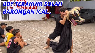 TERAKHIR BOY SOLAH BARONGAN ICAL..?!