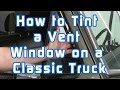 How to Tint a Vent Window on a Classic Truck