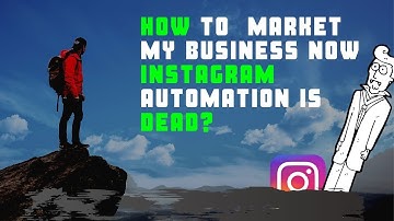 How To  Market My Business now Instagram Automation Is Dead