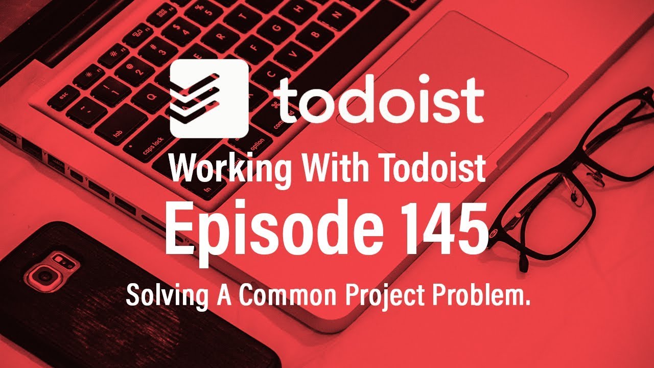 Working With Todoist | Ep 145 | How Projects Should Be Written.