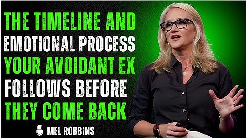  THE TIMELINE AND EMOTIONAL PROCESS YOUR AVOIDANT EX FOLLOWS BEFORE THEY COME BACK | MEL ROBBINS