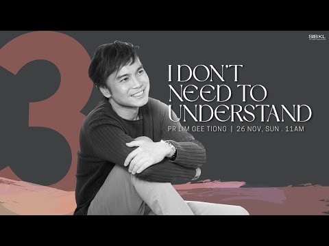 I Don't Need to Understand - Pr GT Lim // 26 Nov 2023 (11:00AM, GMT+8)