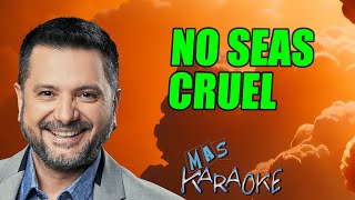 NO SEAS CRUEL - Jorge Rojas (karaoke)