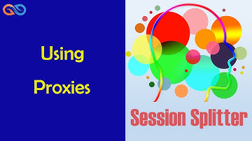 Session Splitter Tutorial- How to use proxies