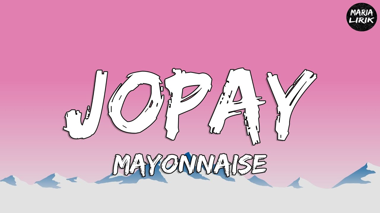 Mayonnaise Jopay (Lyrics) YouTube