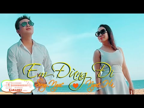 EM ĐỪNG ĐI KARAOKE | SONG NGỌC ft NGỌC HÀ beat gốc