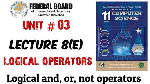 Lecture 8 (E) | Logical Operators | Logical and, or, not operators
