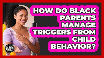 How Do Black Parents Manage Triggers From Child Behavior? - Black Parent Authority
